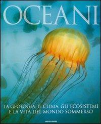 Oceani. La geologia, il clima, gli ecosistemi e la vita del mondo sommerso. Ediz. illustrata - copertina