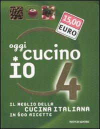 Oggi cucino io. Il meglio della cucina italiana in 600 ricette. Ediz. illustrata. Vol. 4 - 5