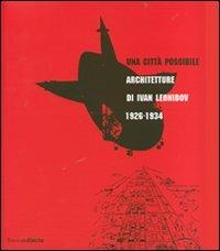 Una città possibile. Architetture di Ivan Leonidov 1926-1934. Catalogo della mostra (Milano, 1 giugno-8 luglio 2007) - 3