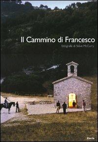 Il cammino di Francesco. Ediz. italiana e inglese - Tersilio Leggio,Steve McCurry - copertina
