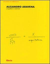 Progettare e costruire. Ediz. illustrata - Alejandro Aravena - copertina