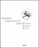 Dodicimilacinquecentoventi giorni di Teatro di Gioco di Vita. Ediz. illustrata