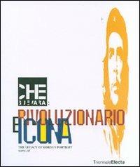 Che Guevara: rivoluzionario e icona. The legacy of Korda's Portrait. Catalogo della mostra (Milano, 26 giugno-16 settembre 2007) - copertina