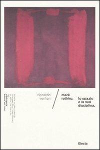 Mark Rothko. Lo spazio e la sua disciplina. Ediz. illustrata - Riccardo Venturi - copertina