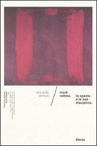 Mark Rothko. Lo spazio e la sua disciplina - Riccardo Venturi - copertina