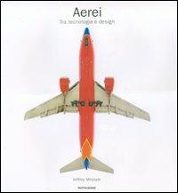 Aerei. Tra tecnologia e design. Ediz. illustrata - John Milstein - copertina