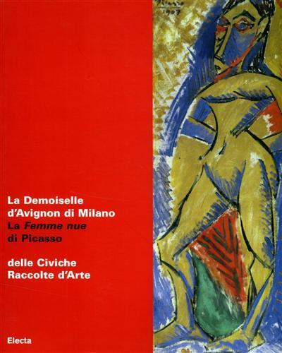 La Demoiselle d'Avignon di Milano. La Femme nue di Picasso delle Civiche Raccolte d'Arte. Catalogo della mostra (Malpensa, 27 giugno-5 agosto 2007) - 2