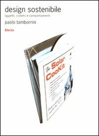 Design sostenibile. Oggetti, sistemi e comportamenti. Ediz. illustrata - Paolo Tamborrini - copertina