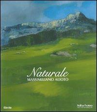 Naturale. Massimiliano Alioto. Catalogo della mostra (Cortina d'Ampezzo, 1 luglio - 9 settembre 2007). Edit italiana e inglese - copertina