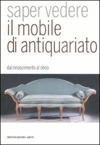 Saper vedere il mobile di antiquariato. Dal Rinascimento al déco - Luca Melegati - 5