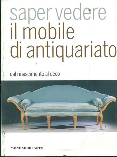 Saper vedere il mobile di antiquariato. Dal Rinascimento al déco - Luca Melegati - 3