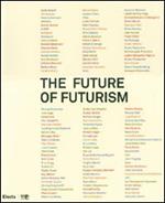 The future of futurism. Catalogo della mostra (Bergamo, 21 settembre-24 febbraio 2008)