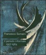 Francesco Somaini. Il periodo informale 1957-1964. Catalogo della mostra (Roma, 20 settembre-25 novembre 2007)