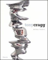 Tony Cragg. Material thoughts. Catalogo della mostra (Milano, 27 settembre-25 novembre 2007). Ediz. italiana-inglese - copertina