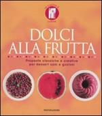 Dolci alla frutta. Proposte classiche e creative per dessert sani e gustosi. Ediz. illustrata