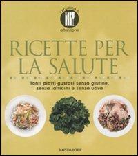 Ricette per la salute. Tanti piatti gustosi senza glutine, senza latticini e senza uova. Ediz. illustrata - copertina