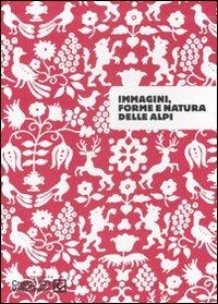 Immagini, forme e natura delle Alpi. Catalogo della mostra (Sondrio, 26 settembre-30 novembre 2007). Ediz. illustrata - 3
