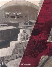 Archeologia a Roma Termini. Ediz. illustrata - copertina