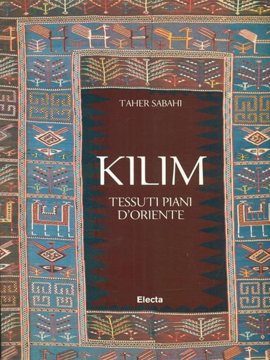 Kilim. Tessuti piani d'Oriente. Ediz. illustrata - Taher Sabahi - 2