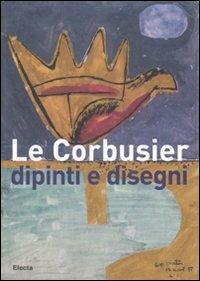 Le Corbusier. Dipinti e disegni. Catalogo della mostra (Alessandria, 1 dicembre 2007-30 marzo 2008) - copertina