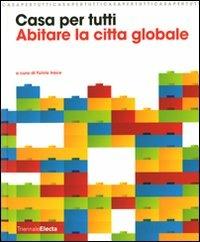 Casa per tutti. Abitare la città globale. Catalogo della mostra (Milano, 23 maggio-14 settembre 2008) - copertina