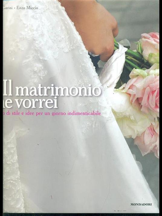 Il matrimonio che vorrei. Progetti di stile e idee per un giorno indimenticabile. Ediz. illustrata - Enzo Miccio,Angelo Garini - 3