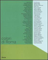 Colori di Roma. Catalogo della mostra (Roma, 5 febbraio-6 marzo 2008). Ediz. illustrata - copertina