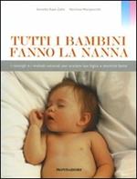 Tutti i bambini fanno la nanna. I consigli e i metodi naturali per aiutare tuo figlio a dormire bene. Ediz. illustrata