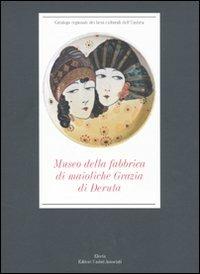 Museo della fabbrica di maioliche Grazia di Deruta. Ediz. illustrata - Giulio Busti,Franco Cocchi - copertina