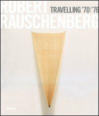 Robert Rauschenberg. Travelling '70-'76. Catalogo della mostra (Napoli, 23 ottobre 2008-19 gennaio 2009). Ediz. inglese - copertina