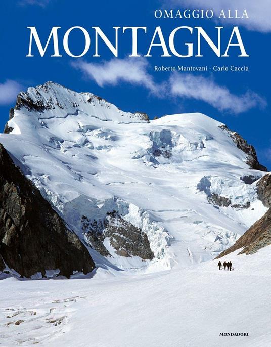 Omaggio alla montagna. Ediz. illustrata - Roberto Mantovani,Carlo Caccia - copertina