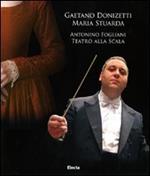 Gaetano Donizetti. Maria Stuarda. Antonino Fogliani. Teatro alla Scala. Con DVD-ROM. Con 2 CD Audio