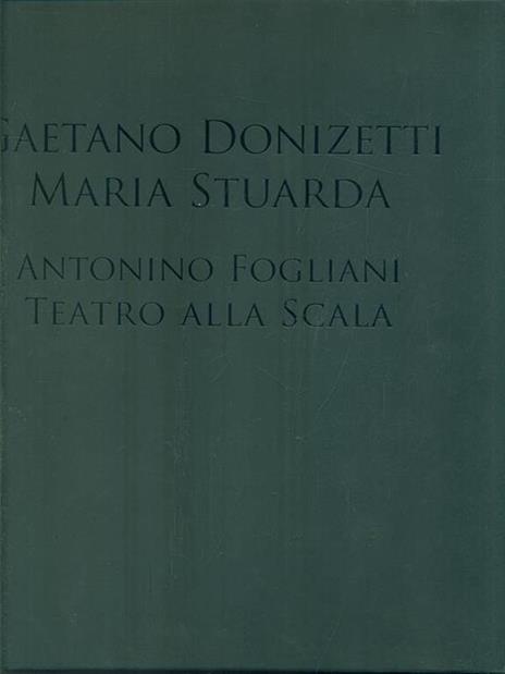 Gaetano Donizetti. Maria Stuarda. Antonino Fogliani. Teatro alla Scala. Con DVD-ROM. Con 2 CD Audio - 2