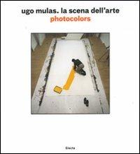 Ugo Mulas. La scena dell'arte. Photocolors. Ediz. illustrata - copertina
