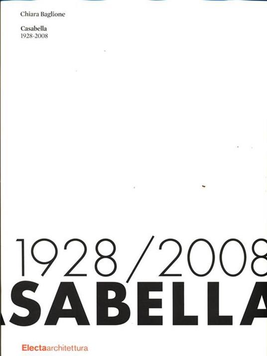 Casabella. 1928-2008 - Chiara Baglione - 2