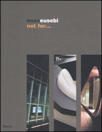 Enzo Eusebi. Not for... Catalogo della mostra (Torino, 2-25 luglio 2008). Ediz. italiana e inglese - copertina