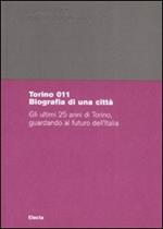 Torino 011. Biografia di una città. Gli ultimi 25 anni di Torino, guardando al futuro dell'Italia. Catalogo della mostra (Torino, 29 giugno-18 ottobre 2008)