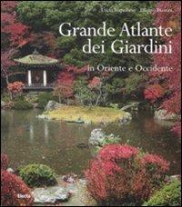 Grande atlante dei giardini in Oriente e Occidente. Ediz. illustrata - Lucia Impelluso,Filippo Pizzoni - copertina
