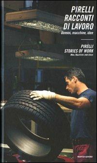 Pirelli. Racconti di lavoro. Uomini, macchine, idee-Pirelli. Stories of work. Men, machines and ideas - copertina