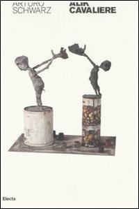 Alik cavaliere. Poeta, filosofo, umanista e scultore, anche (quasi una biografia). Ediz. illustrata - Arturo Schwarz - copertina