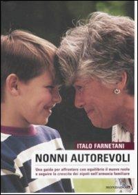 Nonni autorevoli. Una guida per affrontare con equlibrio il nuovo ruolo e seguire la crescita dei nipoti nell'armonia familiare - Italo Farnetani - copertina