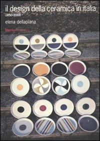 Il design della ceramica in Italia. 1850-2000 - Elena Dellapiana - copertina