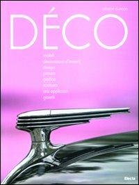 Déco. Mobili, decorazioni d'interni, design, pittura, grafica, scultura, arti applicate, gioielli. Ediz. illustrata - Alastair Duncan - copertina