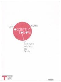 Oggetti sonori. La dimensione invisibile del desgin. Milano 2009 - Marco Ferreri,Patrizia Scarzella - copertina