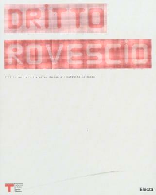 Diritto rovescio. Fili intrecciati tra arte, design e creatività di massa. Catalogo della mostra. (Milano, 24 febbraio-29 marzo 2009). Ediz. italiana e inglese - copertina