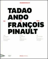 Tadao Ando per François Pinault dall'lle Seguin a Punta della Dogana. Ediz. italiana, inglese e francese - Francesco Dal Co - copertina