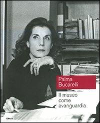 Palma Bucarelli. Il museo come avanguardia. Catalogo della mostra (Roma, 26 giugno-1 novembre 2009). Ediz. illustrata - copertina