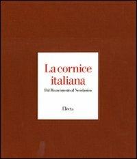 La cornice italiana. Dal Rinascimento al Neoclassico - Enrico Colle,Patrizia Zambrano - copertina