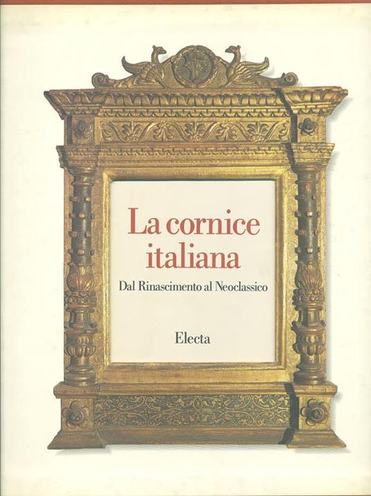 La cornice italiana. Dal Rinascimento al Neoclassico - Enrico Colle,Patrizia Zambrano - 3