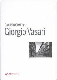 Giorgio Vasari. Ediz. illustrata - Claudia Conforti - copertina